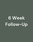 6 Week Follow-Up (30min)